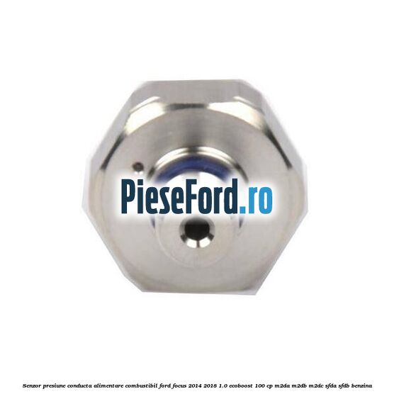 Senzor presiune conducta alimentare combustibil Ford Focus 2014-2018 1.0 EcoBoost 100 cp M2DA, M2DB, M2DC, SFDA, SFDB benzina