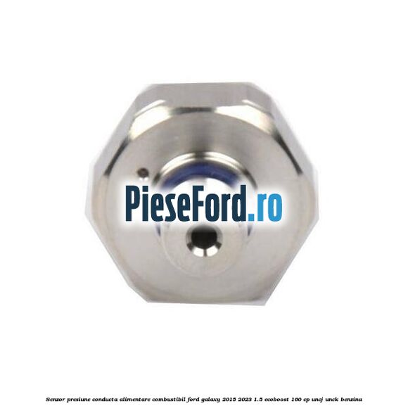 Senzor presiune conducta alimentare combustibil Ford Galaxy 2015-2023 1.5 EcoBoost 160 cp UNCJ, UNCK benzina