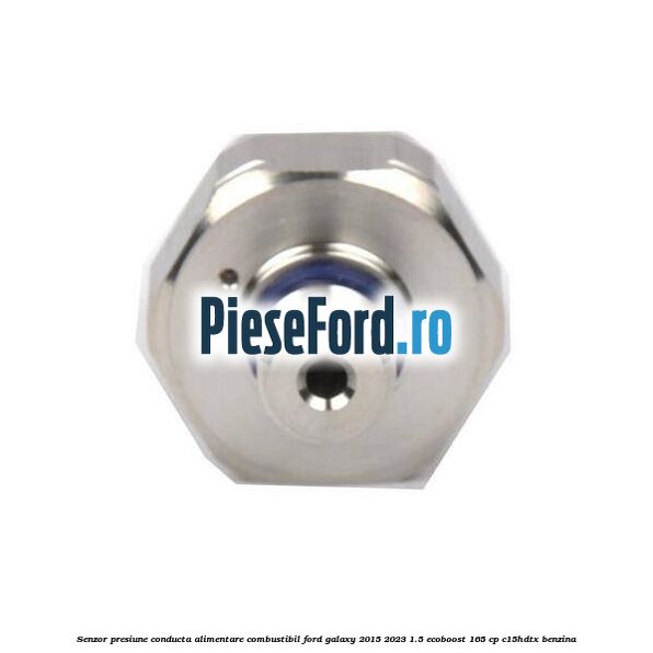 Senzor presiune conducta alimentare combustibil Ford Galaxy 2015-2023 1.5 EcoBoost 165 cp C15HDTX benzina