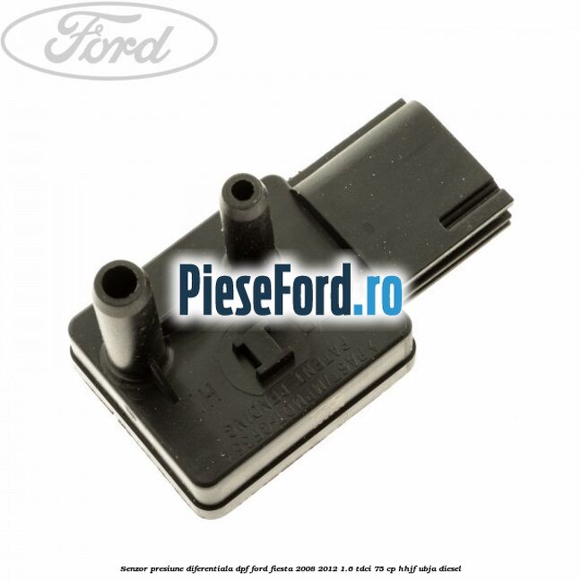 Senzor presiune diferentiala DPF Ford Fiesta 2008-2012 1.6 TDCi 75 cp HHJF, UBJA diesel