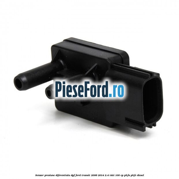 Senzor presiune diferentiala DPF Ford Transit 2006-2014 2.4 TDCi 100 cp Senzor presiune diferentiala DPF Ford Transit 2006-2014 2.4 TDCi 100 cp PHFA, PHFC diesel