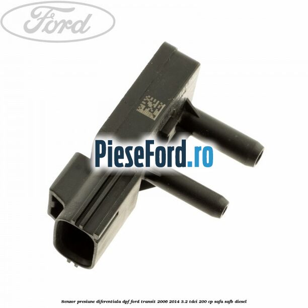 Senzor presiune diferentiala DPF Ford Transit 2006-2014 3.2 TDCi 200 cp SAFA, SAFB diesel