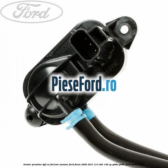 Senzor presiune DPF cu furtune vacuum Ford Focus 2008-2011 2.0 TDCi 136 cp Senzor presiune DPF cu furtune vacuum Ford Focus 2008-2011 2.0 TDCi 136 cp G6DA, G6DB, G6DD, G6DG diesel