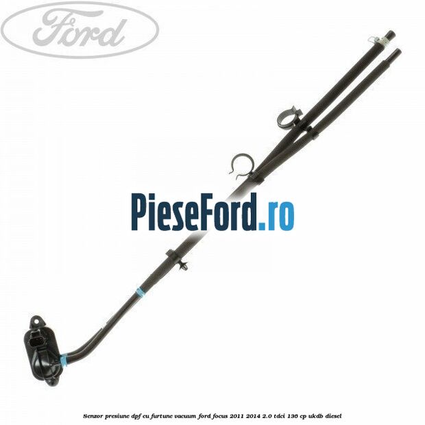 Senzor presiune DPF cu furtune vacuum Ford Focus 2011-2014 2.0 TDCi 136 cp UKDB diesel