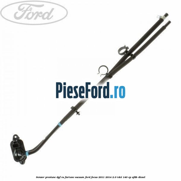 Senzor presiune DPF cu furtune vacuum Ford Focus 2011-2014 2.0 TDCi 140 cp Senzor presiune DPF cu furtune vacuum Ford Focus 2011-2014 2.0 TDCi 140 cp UFDB diesel