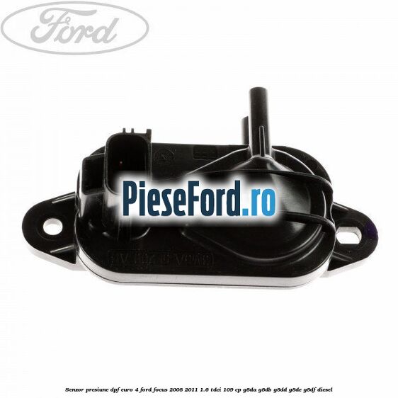 Senzor presiune DPF euro 4 Ford Focus 2008-2011 1.6 TDCi 109 cp Senzor presiune DPF euro 4 Ford Focus 2008-2011 1.6 TDCi 109 cp G8DA, G8DB, G8DD, G8DE, G8DF diesel