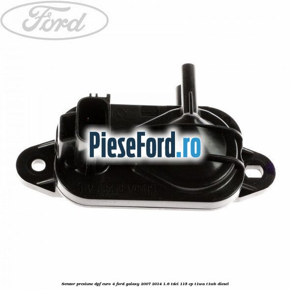 Senzor presiune DPF euro 4 Ford Galaxy 2007-2014 1.6 TDCi 115 cp T1WA, T1WB diesel