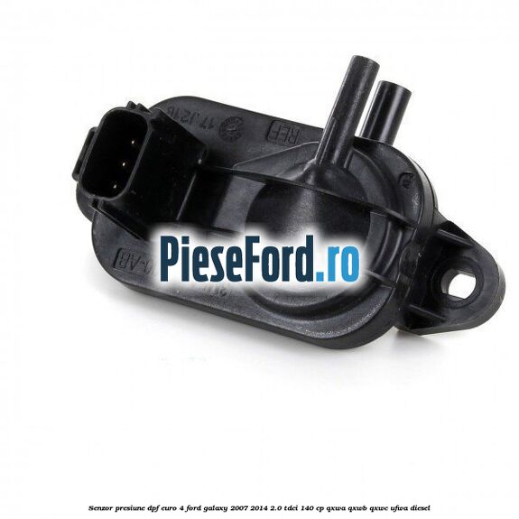 Senzor presiune DPF euro 4 Ford Galaxy 2007-2014 2.0 TDCi 140 cp QXWA, QXWB, QXWC, UFWA diesel