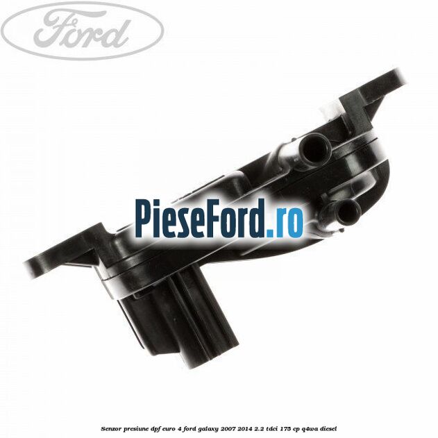 Senzor presiune DPF euro 4 Ford Galaxy 2007-2014 2.2 TDCi 175 cp Senzor presiune DPF euro 4 Ford Galaxy 2007-2014 2.2 TDCi 175 cp Q4WA diesel