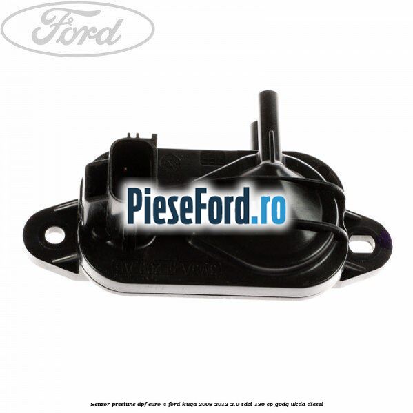 Senzor presiune DPF euro 4 Ford Kuga 2008-2012 2.0 TDCi 136 cp G6DG, UKDA diesel