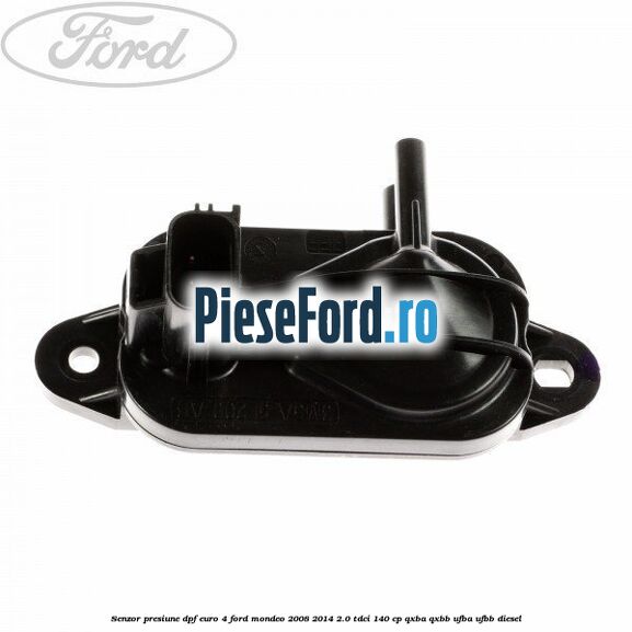 Senzor presiune DPF euro 4 Ford Mondeo 2008-2014 2.0 TDCi 140 cp QXBA, QXBB, UFBA, UFBB diesel