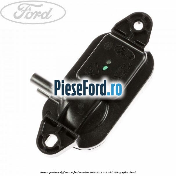 Senzor presiune DPF euro 4 Ford Mondeo 2008-2014 2.2 TDCi 175 cp Q4BA diesel