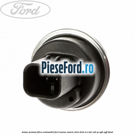 Senzor presiune filtru combustibil Ford Tourneo Custom 2014-2018 2.2 TDCi 125 cp Senzor presiune filtru combustibil Ford Tourneo Custom 2014-2018 2.2 TDCi 125 cp CYF4, CYFF diesel