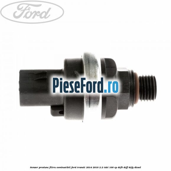 Senzor presiune filtru combustibil Ford Transit 2014-2018 2.2 TDCi 100 cp DRF5, DRFF, DRFG diesel