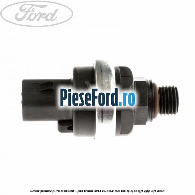 Senzor presiune filtru combustibil Ford Transit 2014-2018 2.2 TDCi 125 cp CY14, CYF5, CYFG, USF6 diesel