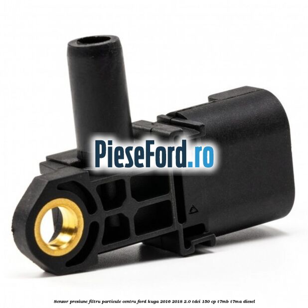 Senzor presiune filtru particule centru Ford Kuga 2016-2018 2.0 TDCi 150 cp T7MB, T7MA diesel