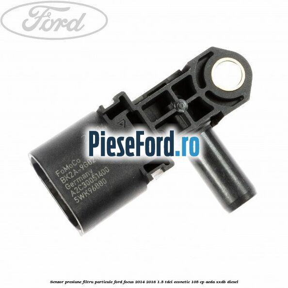 Senzor presiune filtru particule Ford Focus 2014-2018 1.5 TDCi ECOnetic 105 cp AEDA, XXDB diesel