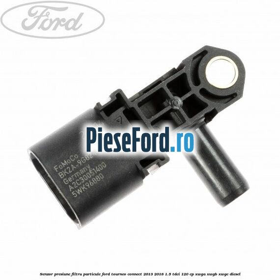 Senzor presiune filtru particule Ford Tourneo Connect 2013-2018 1.5 TDCi 120 cp Senzor presiune filtru particule Ford Tourneo Connect 2013-2018 1.5 TDCi 120 cp XWGA, XWGB, XWGC diesel