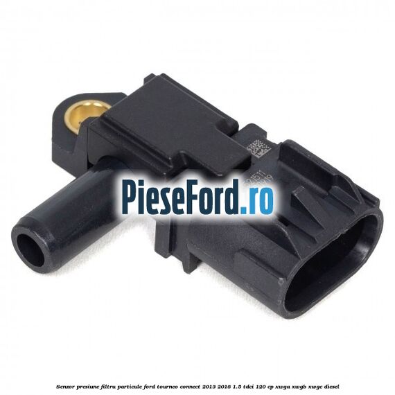 Senzor presiune filtru particule Ford Tourneo Connect 2013-2018 1.5 TDCi 120 cp Senzor presiune filtru particule Ford Tourneo Connect 2013-2018 1.5 TDCi 120 cp XWGA, XWGB, XWGC diesel