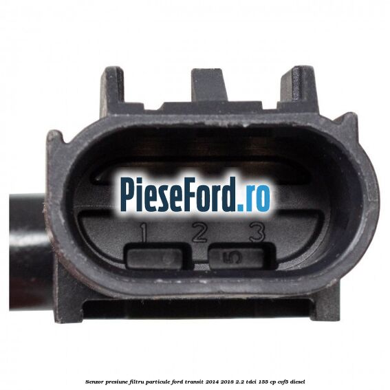 Senzor presiune filtru particule Ford Transit 2014-2018 2.2 TDCi 155 cp CVF5 diesel