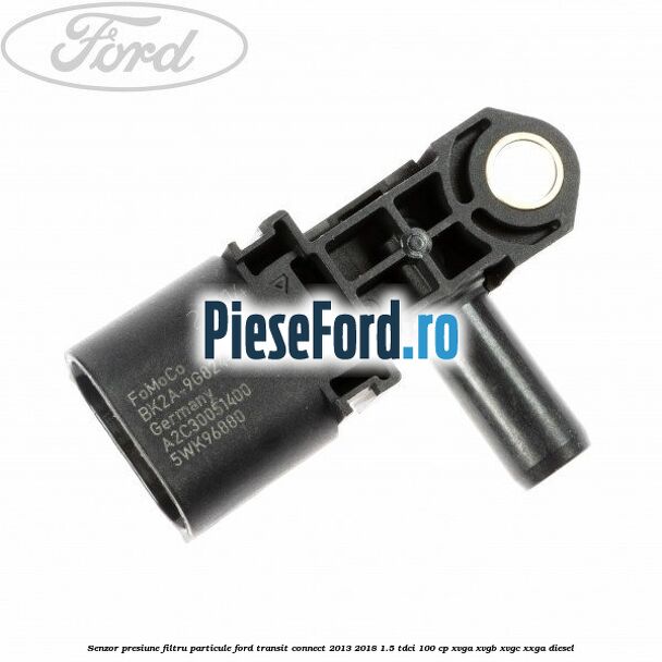 Senzor presiune filtru particule Ford Transit Connect 2013-2018 1.5 TDCi 100 cp Senzor presiune filtru particule Ford Transit Connect 2013-2018 1.5 TDCi 100 cp XVGA, XVGB, XVGC, XXGA diesel