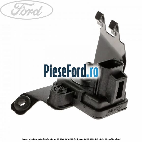 Senzor presiune galerie admisie an 09/2003-05/2005 Ford Focus 1998-2004 1.8 TDCi 100 cp FFDA diesel