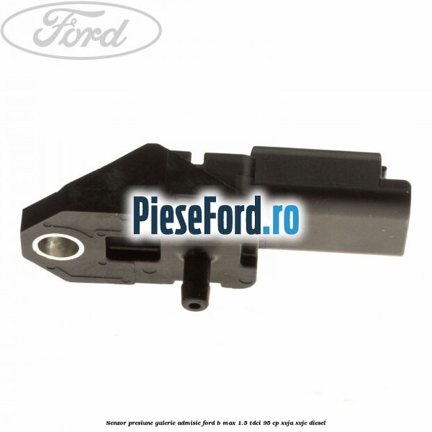 Senzor presiune galerie admisie Ford B-Max 1.5 TDCi 95 cp XVJA, XVJC diesel