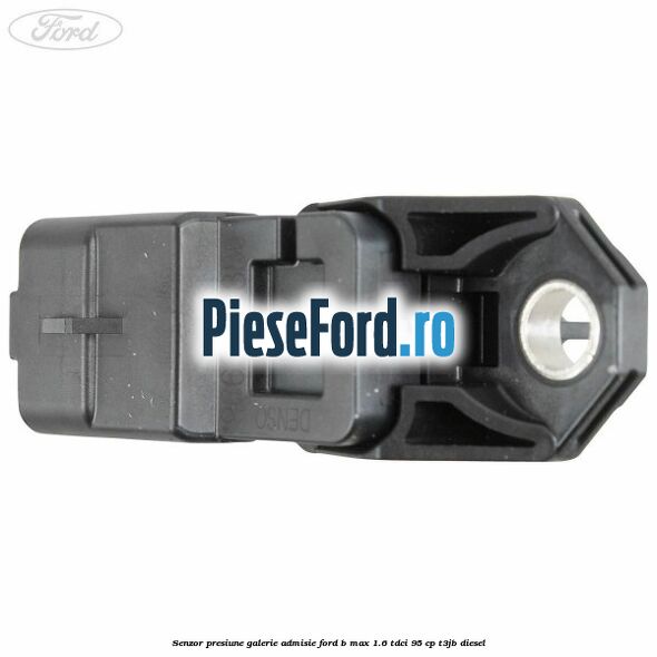 Senzor presiune galerie admisie Ford B-Max 1.6 TDCi 95 cp T3JB diesel