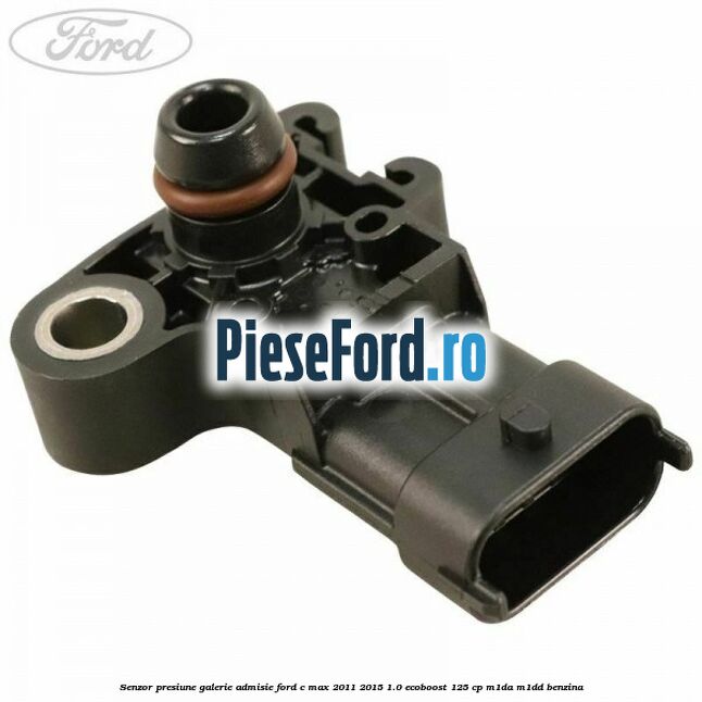 Senzor presiune galerie admisie Ford C-Max 2011-2015 1.0 EcoBoost 125 cp M1DA, M1DD benzina