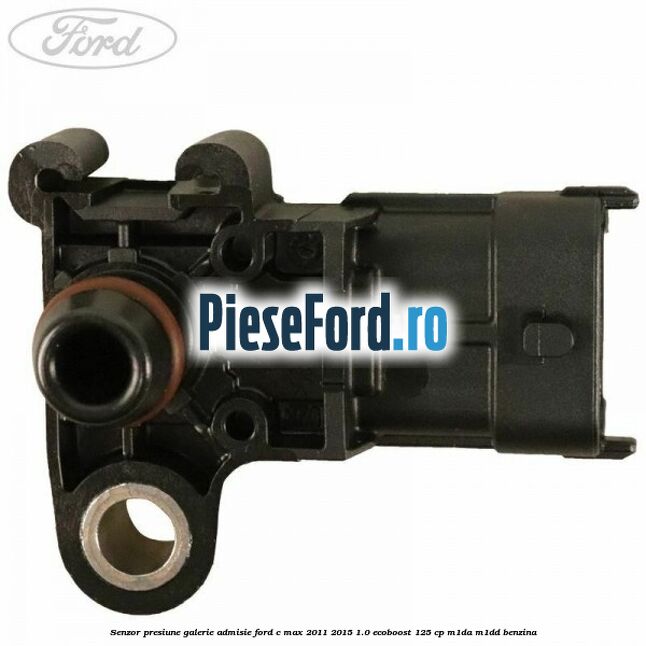 Senzor presiune galerie admisie Ford C-Max 2011-2015 1.0 EcoBoost 125 cp M1DA, M1DD benzina