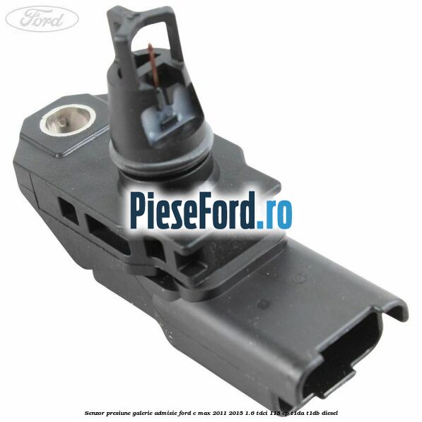 Senzor presiune galerie admisie Ford C-Max 2011-2015 1.6 TDCi 115 cp Senzor presiune galerie admisie Ford C-Max 2011-2015 1.6 TDCi 115 cp T1DA, T1DB diesel
