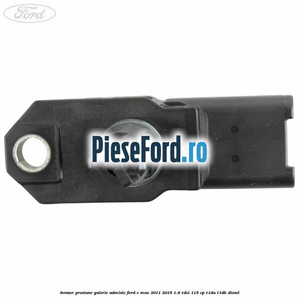 Senzor presiune galerie admisie Ford C-Max 2011-2015 1.6 TDCi 115 cp Senzor presiune galerie admisie Ford C-Max 2011-2015 1.6 TDCi 115 cp T1DA, T1DB diesel
