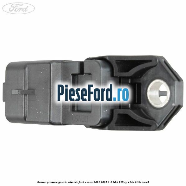 Senzor presiune galerie admisie Ford C-Max 2011-2015 1.6 TDCi 115 cp Senzor presiune galerie admisie Ford C-Max 2011-2015 1.6 TDCi 115 cp T1DA, T1DB diesel
