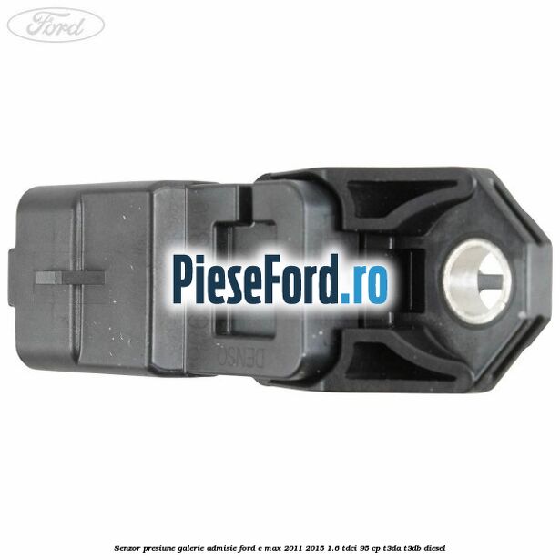 Senzor presiune galerie admisie Ford C-Max 2011-2015 1.6 TDCi 95 cp T3DA, T3DB diesel