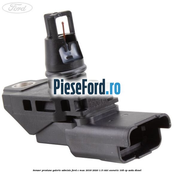 Senzor presiune galerie admisie Ford C-Max 2016-2020 1.5 TDCi ECOnetic 105 cp Senzor presiune galerie admisie Ford C-Max 2016-2020 1.5 TDCi ECOnetic 105 cp AEDA diesel