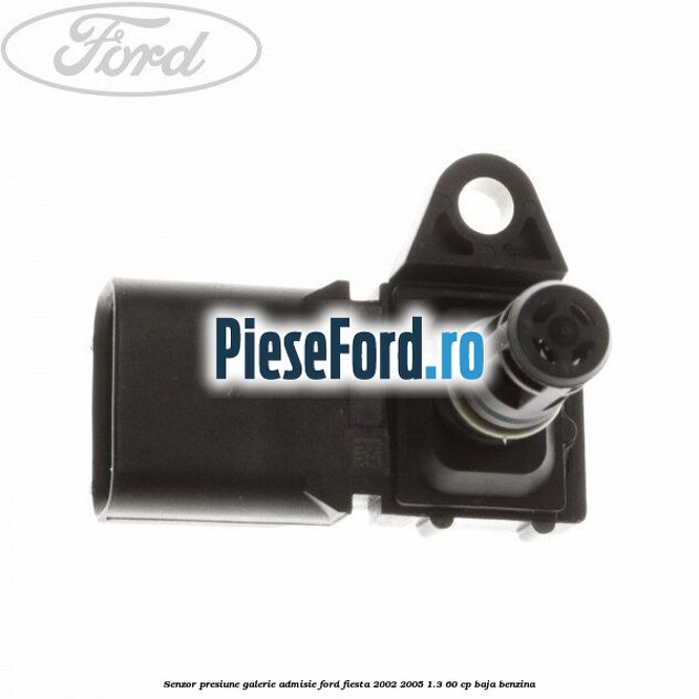 Senzor presiune galerie admisie Ford Fiesta 2002-2005 1.3 60 cp BAJA benzina