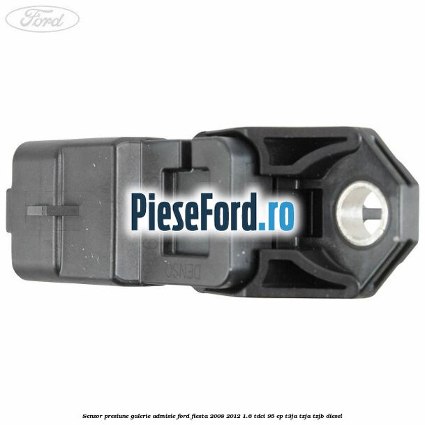 Senzor presiune galerie admisie Ford Fiesta 2008-2012 1.6 TDCi 95 cp T3JA, TZJA, TZJB diesel
