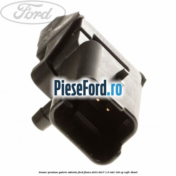 Senzor presiune galerie admisie Ford Fiesta 2013-2017 1.5 TDCi 100 cp XUJH diesel