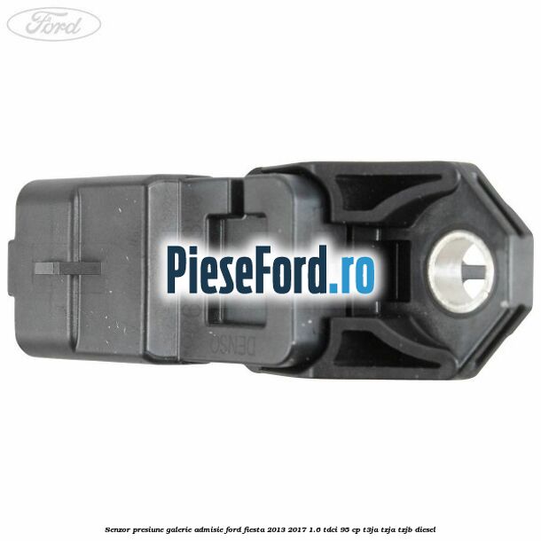 Senzor presiune galerie admisie Ford Fiesta 2013-2017 1.6 TDCi 95 cp T3JA, TZJA, TZJB diesel