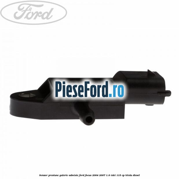 Senzor presiune galerie admisie Ford Focus 2004-2007 1.8 TDCi 115 cp KKDA diesel