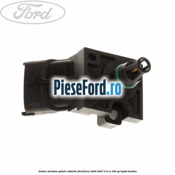 Senzor presiune galerie admisie Ford Focus 2004-2007 2.5 ST 225 cp HYDA benzina