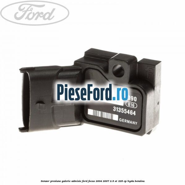 Senzor presiune galerie admisie Ford Focus 2004-2007 2.5 ST 225 cp HYDA benzina