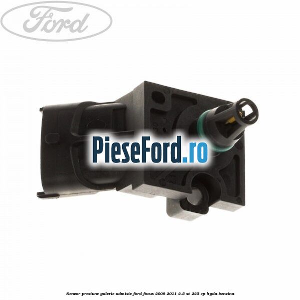 Senzor presiune galerie admisie Ford Focus 2008-2011 2.5 ST 225 cp HYDA benzina