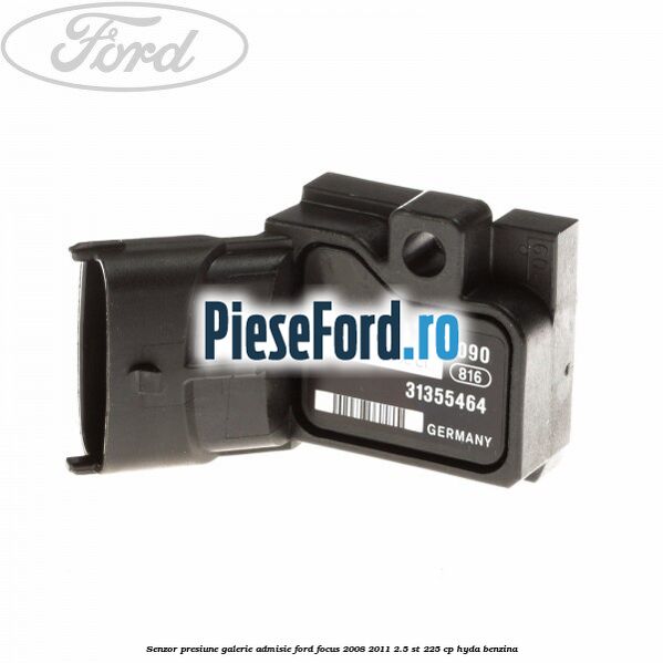 Senzor presiune galerie admisie Ford Focus 2008-2011 2.5 ST 225 cp HYDA benzina