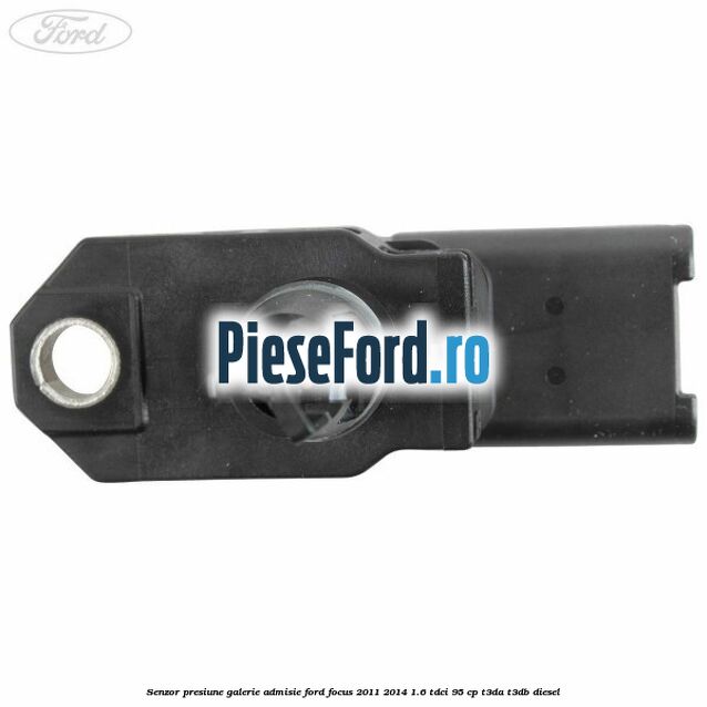 Senzor presiune galerie admisie Ford Focus 2011-2014 1.6 TDCi 95 cp T3DA, T3DB diesel