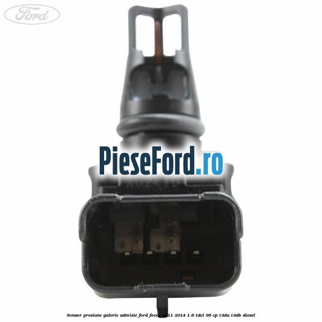 Senzor presiune galerie admisie Ford Focus 2011-2014 1.6 TDCi 95 cp T3DA, T3DB diesel