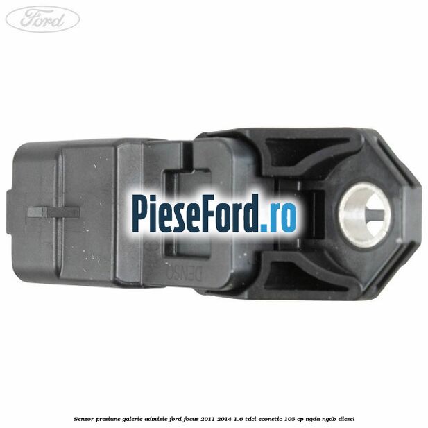 Senzor presiune galerie admisie Ford Focus 2011-2014 1.6 TDCi ECOnetic 105 cp NGDA, NGDB diesel