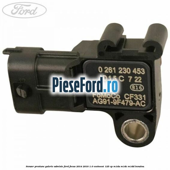 Senzor presiune galerie admisie Ford Focus 2014-2018 1.0 EcoBoost 125 cp