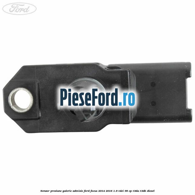 Senzor presiune galerie admisie Ford Focus 2014-2018 1.6 TDCi 95 cp Senzor presiune galerie admisie Ford Focus 2014-2018 1.6 TDCi 95 cp T3DA, T3DB diesel