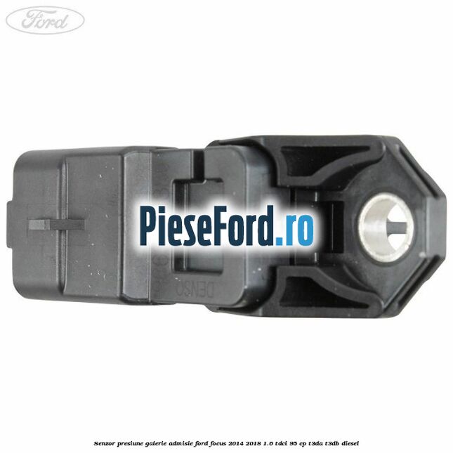 Senzor presiune galerie admisie Ford Focus 2014-2018 1.6 TDCi 95 cp Senzor presiune galerie admisie Ford Focus 2014-2018 1.6 TDCi 95 cp T3DA, T3DB diesel